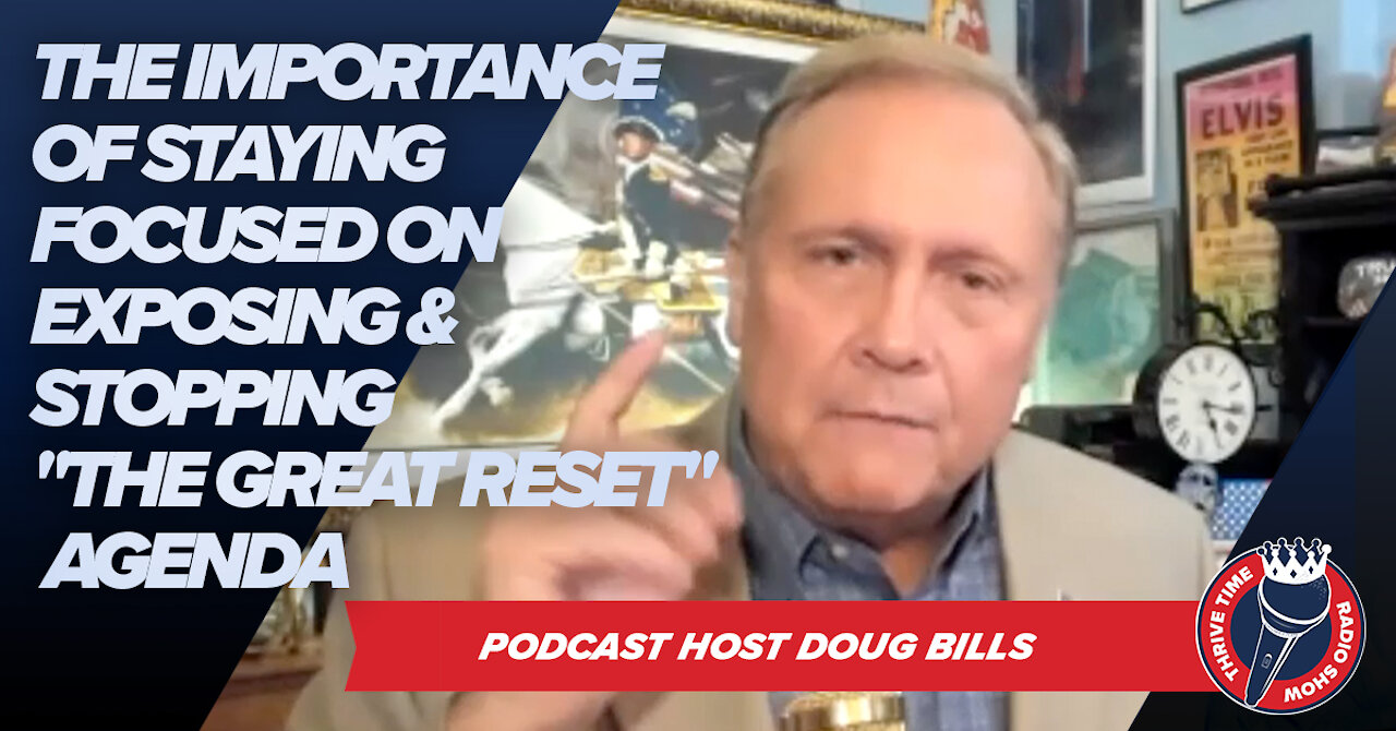 Doug Billings | The Importance of Staying Focused on Exposing & Stopping "The Great Reset" Agenda