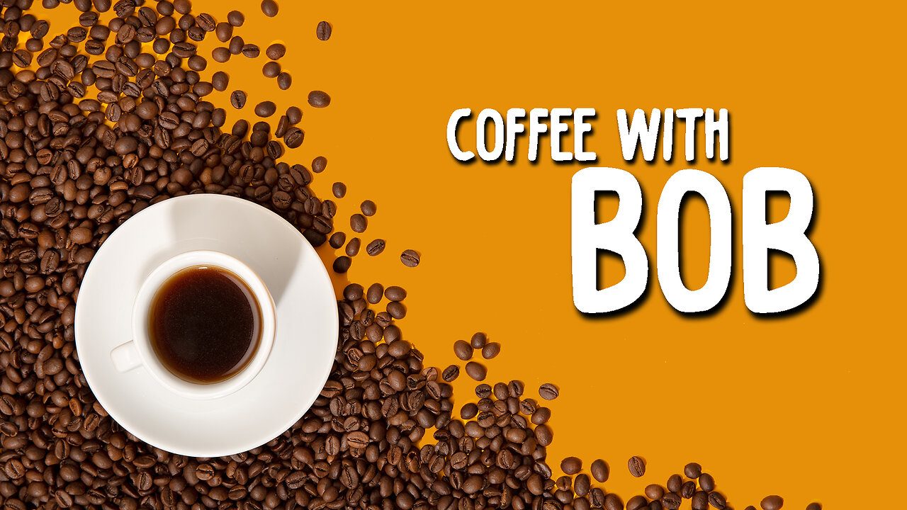 Coffee With Bob Episode 6