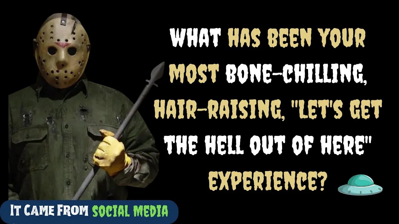 What Has Been Your Most Bone-Chilling, Hair-Raising, "Let's Get The Hell Out of Here" Experience?