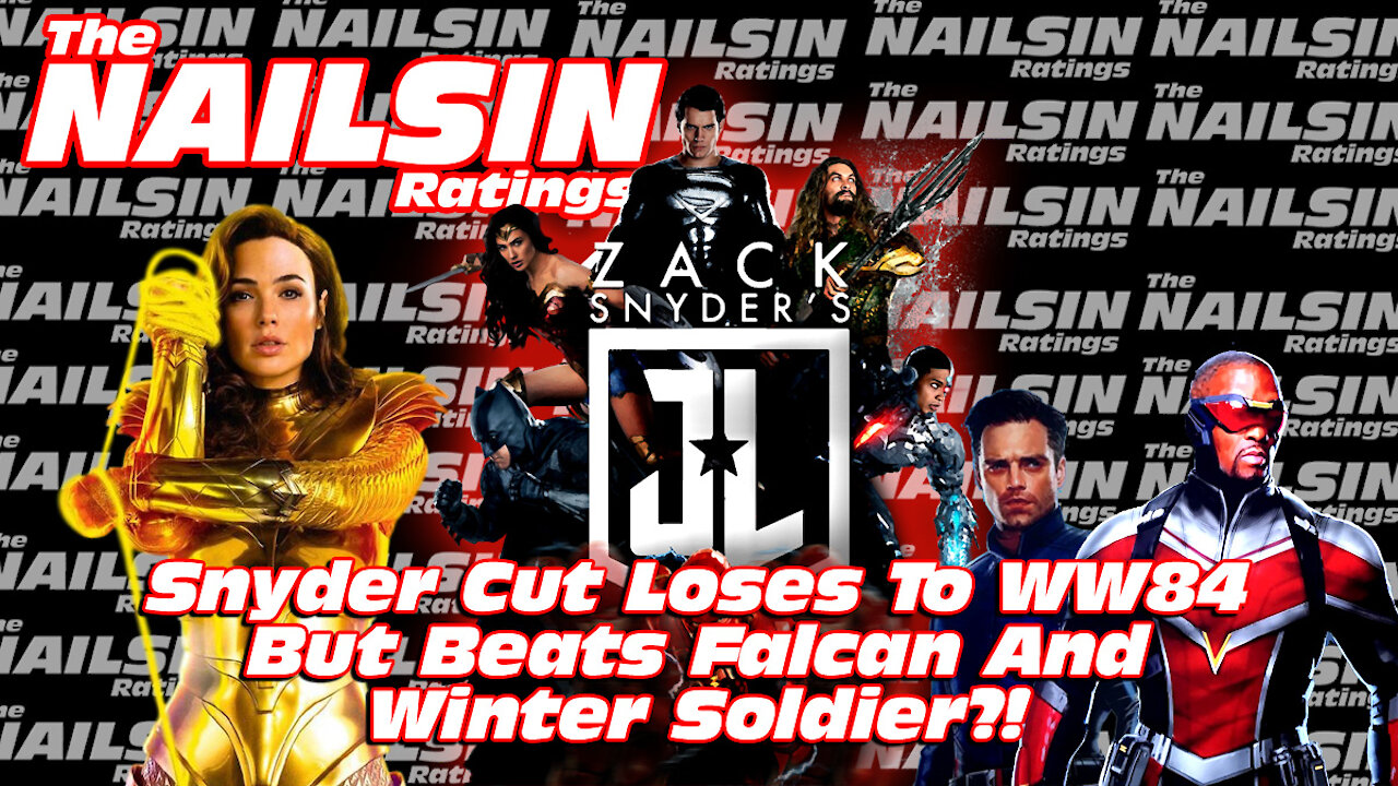 The Nailsin Ratings: Snyder Cut Loses To WW84 But Beats Falcon And Winter Soldier?!