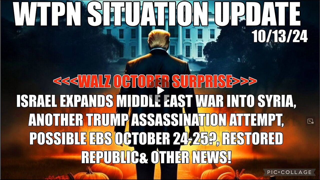 WTPN SIT/UP 10/13/24 “WALZ, ISRAEL WAR EXPANDS, TRUMP ASSASSINATION ATTEMT, EBS DATE?”