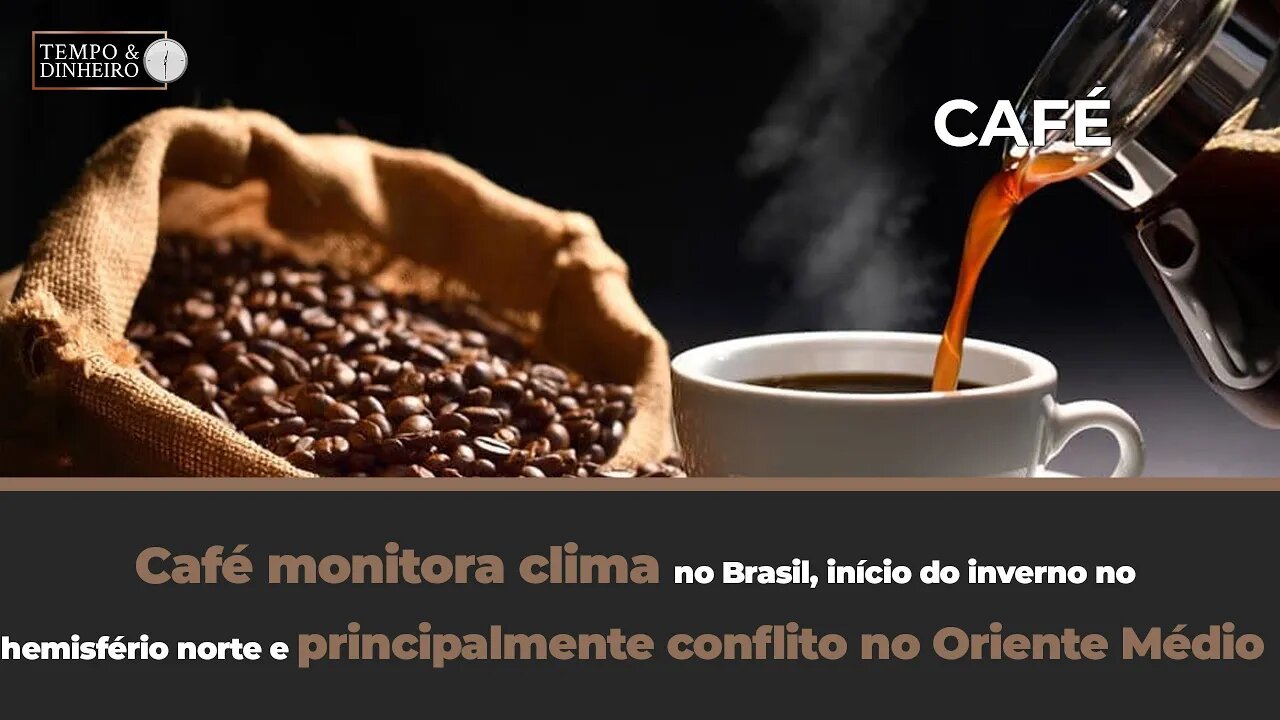 Café, clima no Brasil, inverno no hemisfério norte e principalmente conflito no Oriente Médio