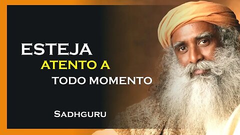 COMO FICAR ATENTO A TODO MOMENTO, SADHGURU DUBLADO