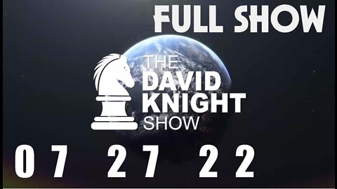 DAVID KNIGHT (Full Show) - 07_27_22 Wednesday