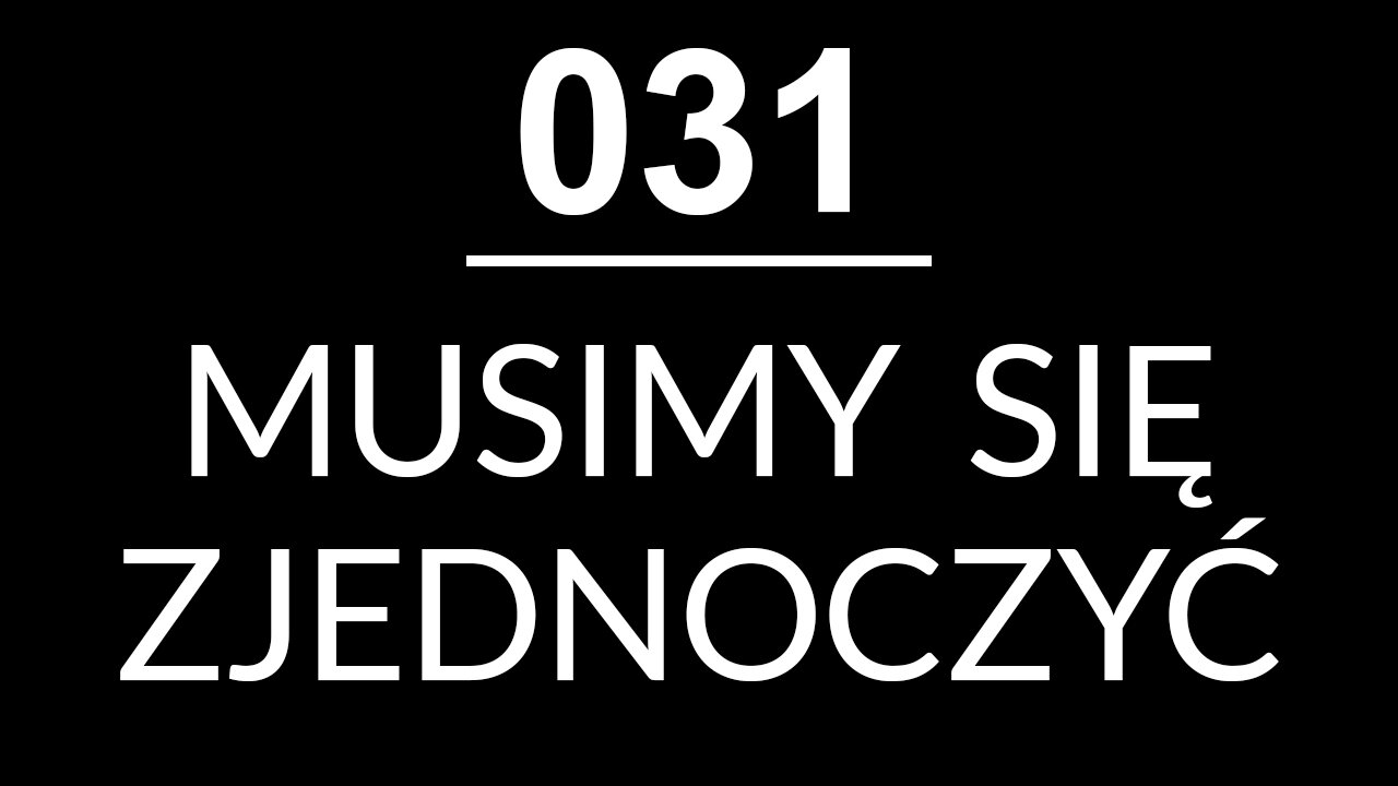 031 - MUSIMY SIĘ ZJEDNOCZYĆ