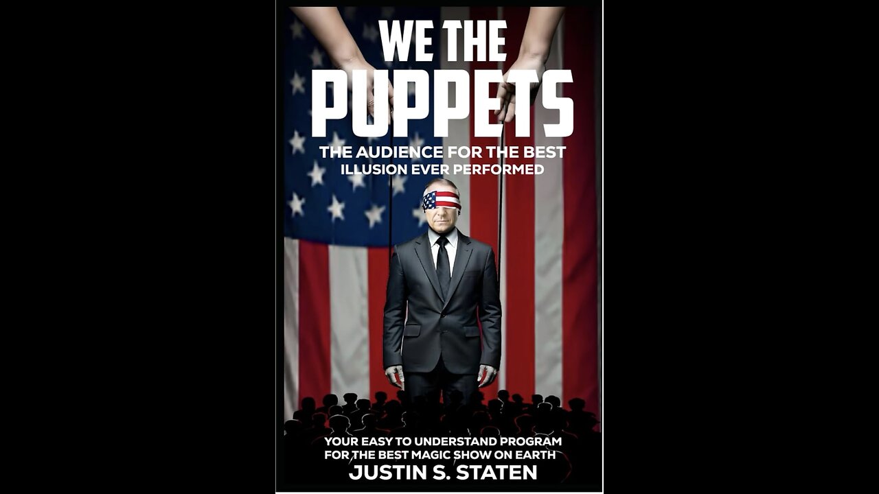 We the Puppets: The Audience for the Best Illusion Ever Performed, the New Book by Justin Staten.