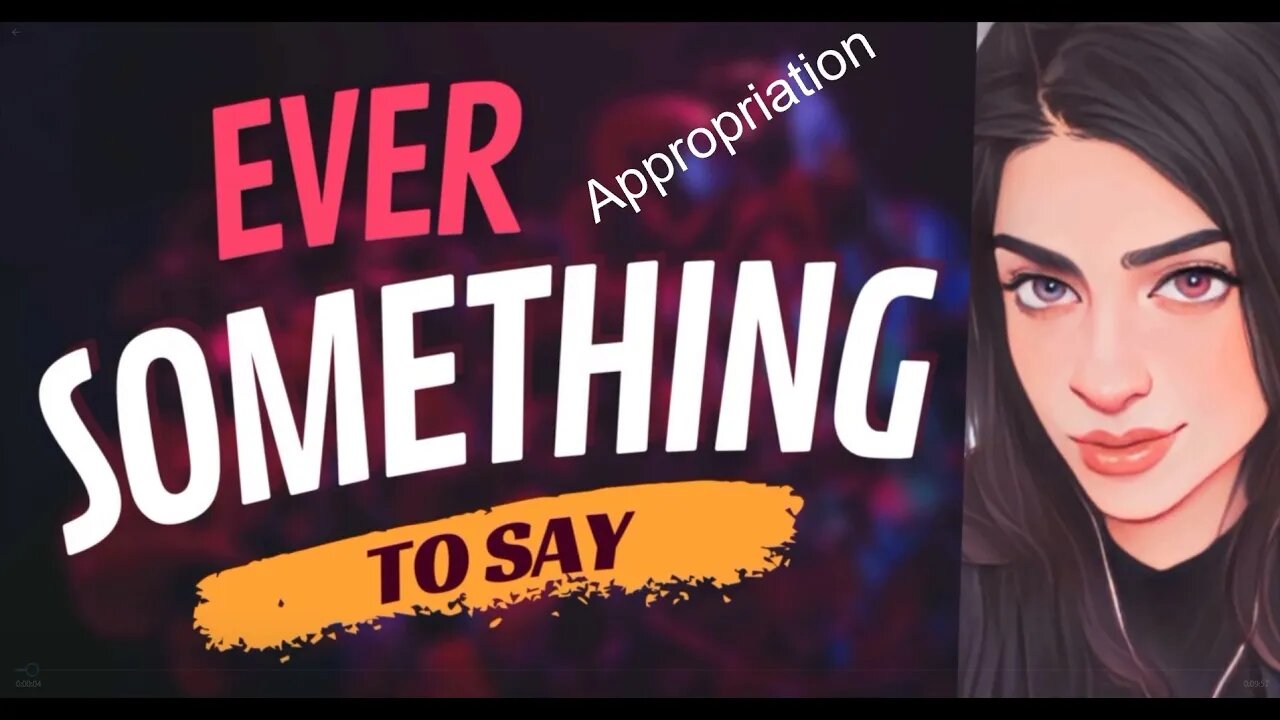 EVER SOMETHING TO SAY: Appropriation