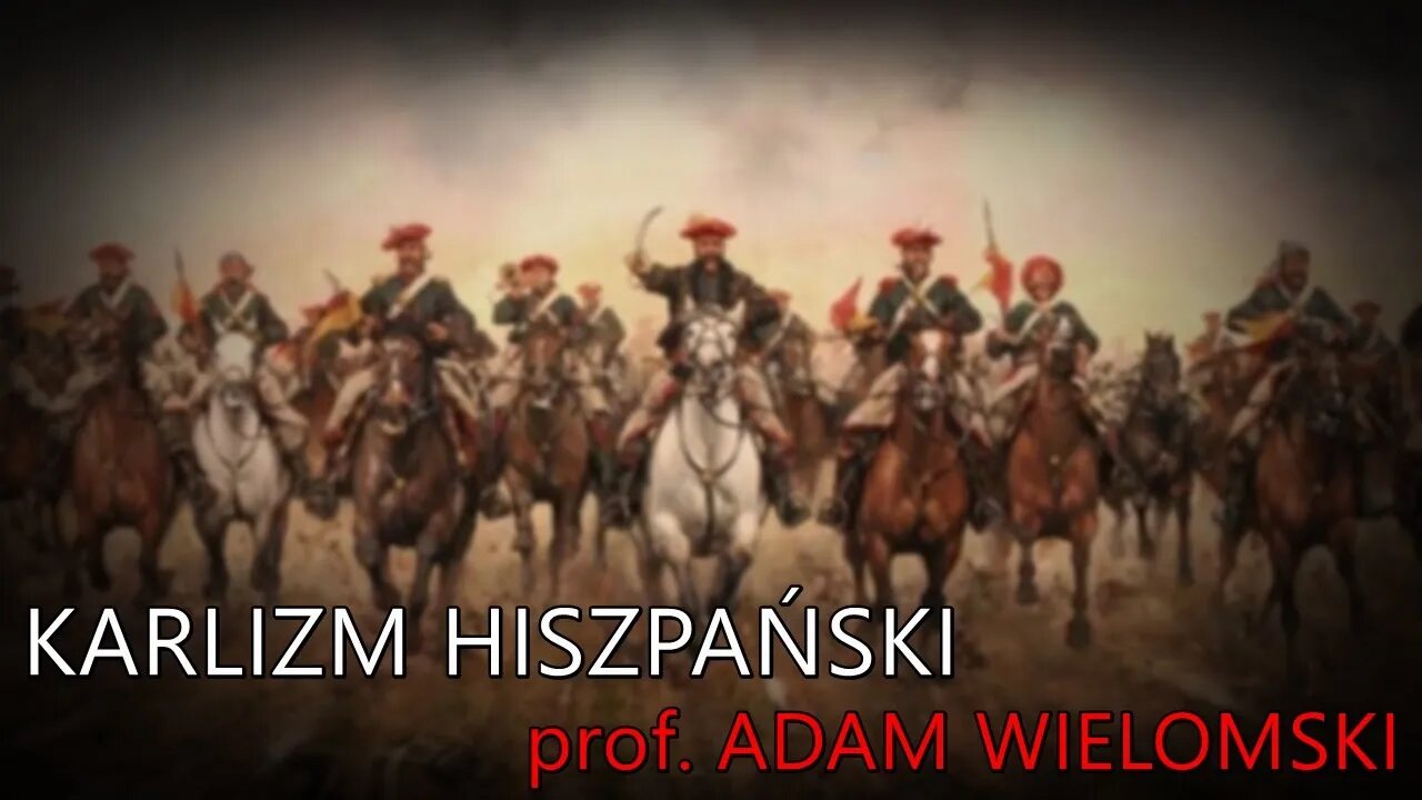 Karlizm w Hiszpanii - prof. Adam Wielomski