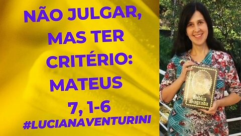 Não julgar, mas ter critério: Mateus 7,1-6 #lucianaventurini #evangelhodemateus