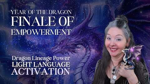 Finale Of Empowerment 🐉✨Year-End Dragon Lineage Light Language Activation By Lightstar