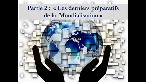 Partie 2 : "Les derniers préparatifs de la mondialisation"