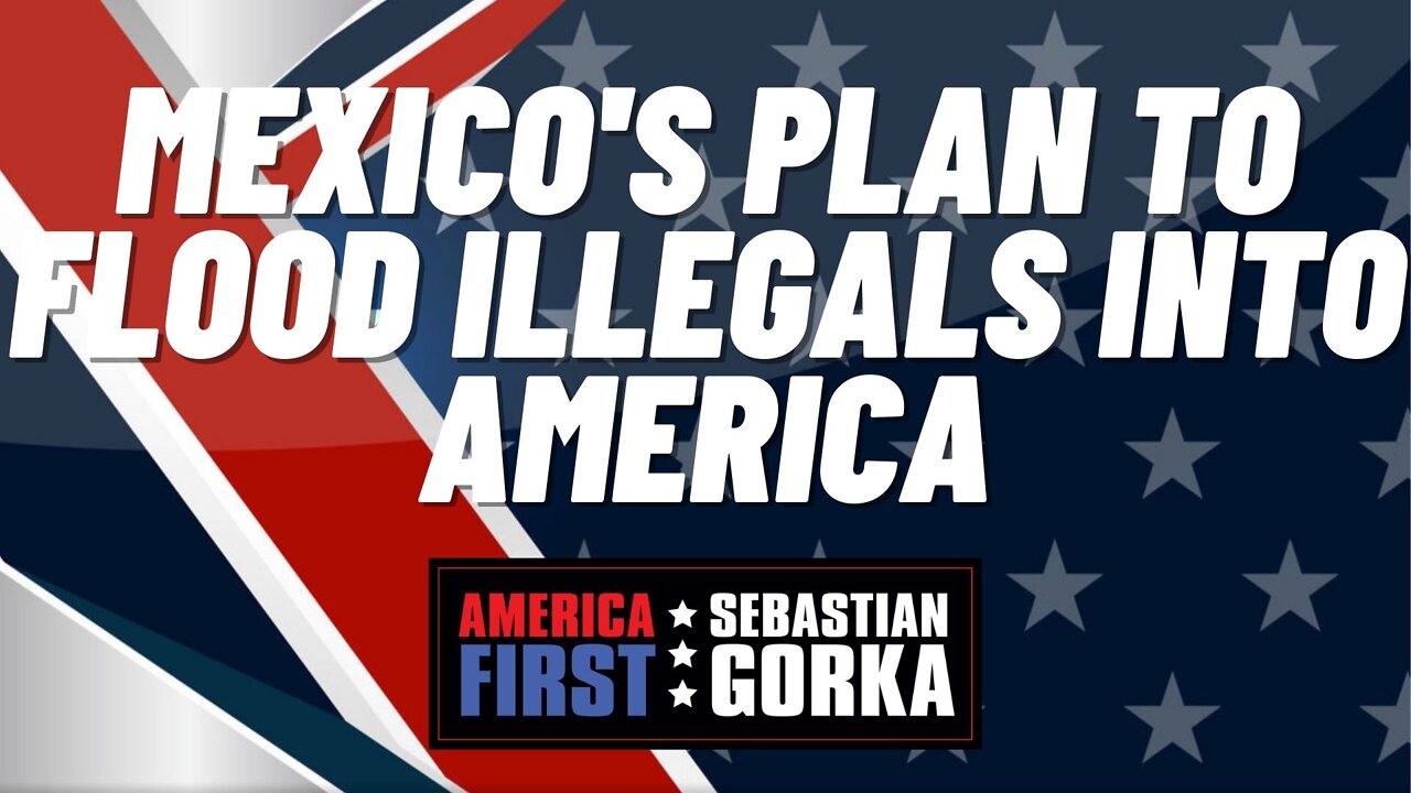 Mexico's plan to Flood Illegals into America. Todd Bensman with Sebastian Gorka on AMERICA First