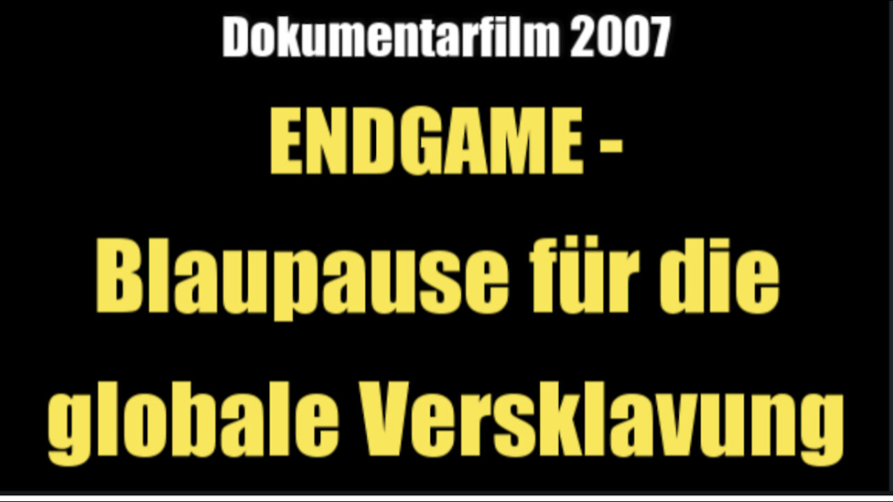 ENDGAME - Blaupause für die globale Versklavung (Dokumentarfilm 2007)