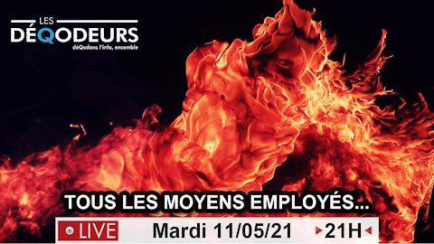 TOUS LES MOYENS EMPLOYÉS !!! live du 11 mai 2021