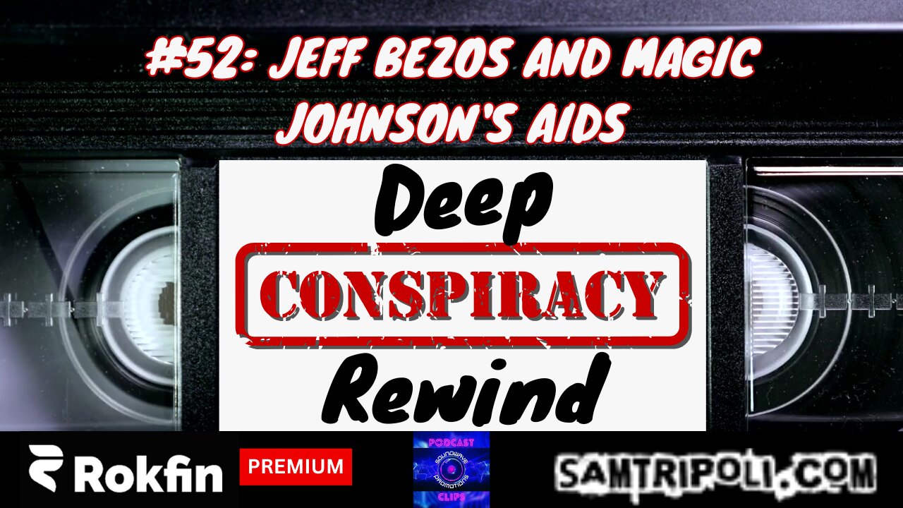 [CLIP] Deep Conspiracy Rewind with Sam Tripoli Episode 52 Jeff Bezos & Magic Johnson's AIDS