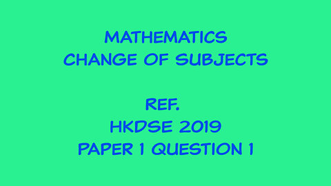Mathematics - Change of Subject (Ref. HKDSE 2019 Paper 1 Q1)