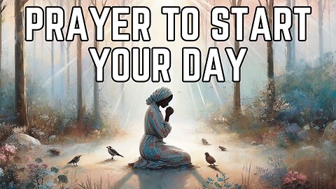 Prayer To Start Your Day | Morning Blessings | A Powerful Prayer to Begin Your Day