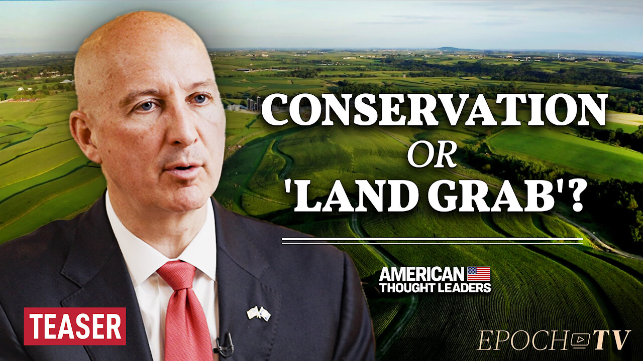 Nebraska Gov. Pete Ricketts: Biden Admin’s 30x30 Conservation Plan Will Devastate Farmers | TEASER