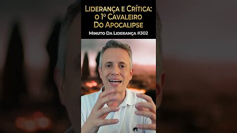 Liderança e Crítica: O Primeiro Cavaleiro Do Apocalipse #minutodaliderança 302