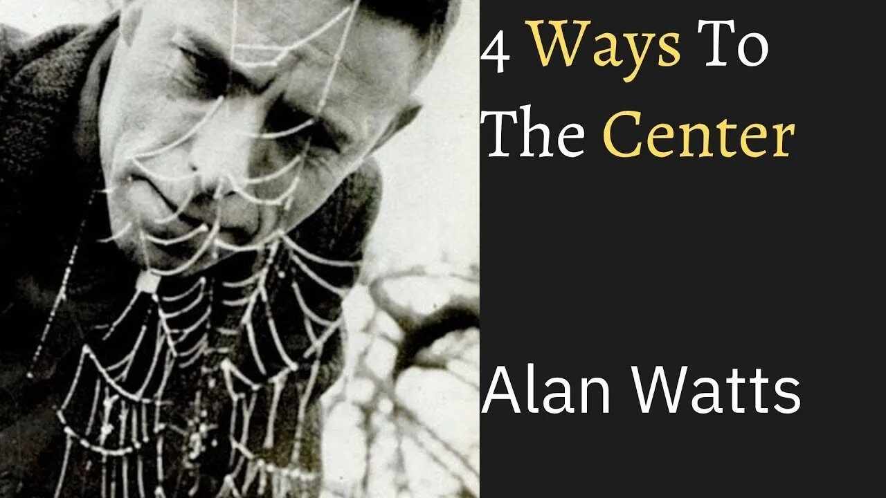 4 ways to the Center Alan Watts no music - Soul Of Life - Made By God