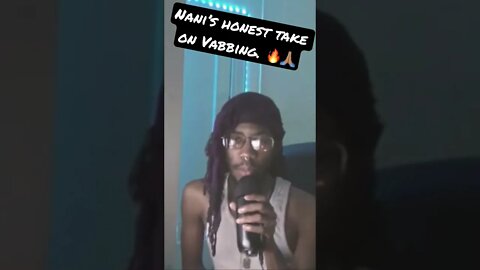 Nani’s Honest Takes On Vabbing. #shorts #wakeup #redpill #vabbing