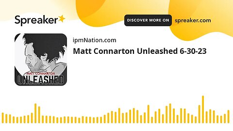 Matt Connarton Unleashed 6-30-23