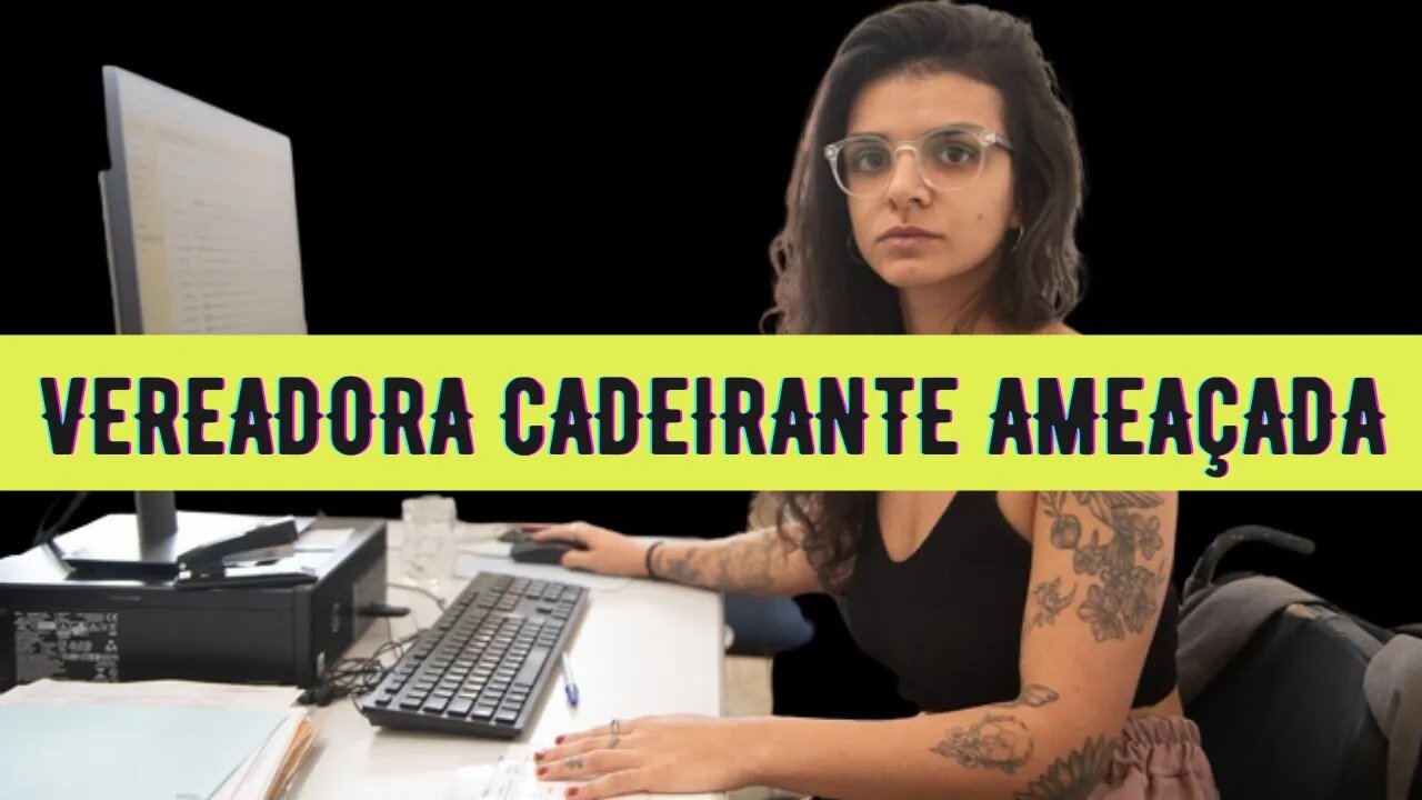 Vereadora cadeirante é ameaçada.