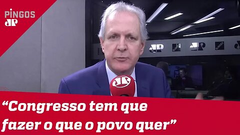 Augusto Nunes: Congresso tem que fazer o que o povo quer