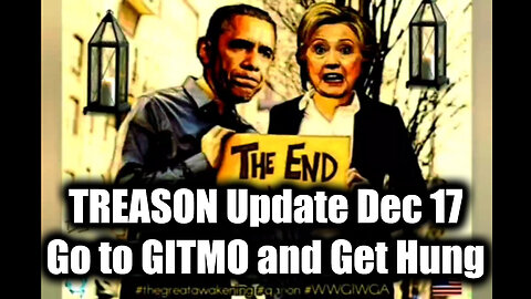 TREASON Update Dec 17 - Go to GITMO and Get Hung