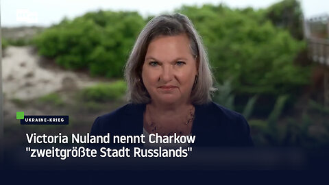 Victoria Nuland nennt Charkow "zweitgrößte Stadt Russlands"