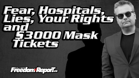 Fear - Hospitals - Lies - Your Rights and $3000 Mask Tickets