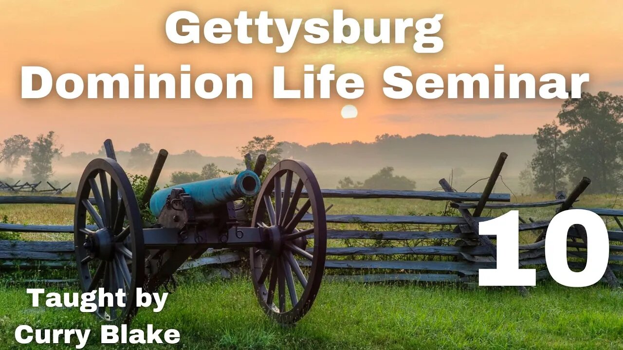 Gettysburg Dominion Life Seminar | Curry Blake | Session 10