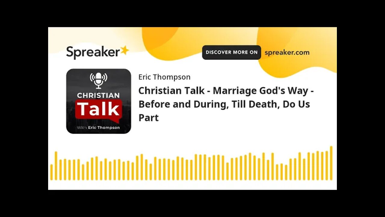 Christian Talk - Marriage God's Way - Before and During, Till Death, Do Us Part