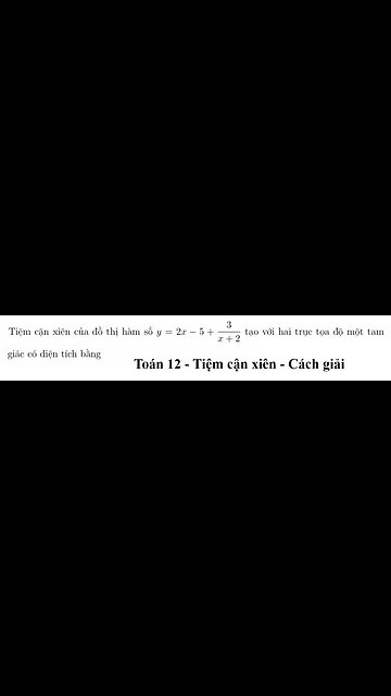 Toán 12: Tiệm cận xiên của đồ thị hàm số y=2x-5+3/(x+2) tạo với hai trục tọa độ một tam giác có