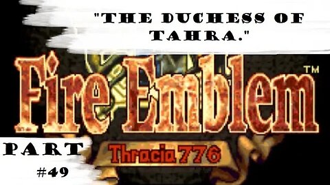 "The Duchess Of Tahra." | Let's Play: Fire Emblem: Thracia 776 | Part #49