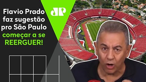 Será? OLHA o que Flavio Prado sugeriu pro São Paulo se REERGUER!