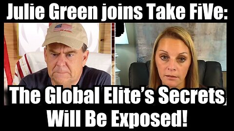 Julie Green joins Take FiVe: The Global Elite’s Secrets Will Be Exposed!