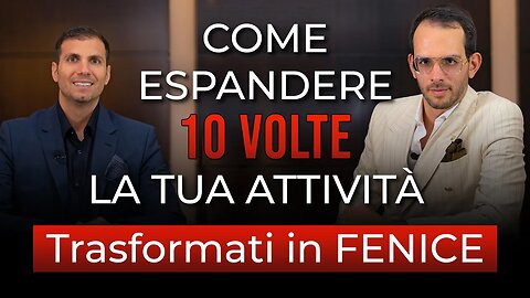 Come espandere 10 volte la Tua Attività | Trasformati in una FENICE