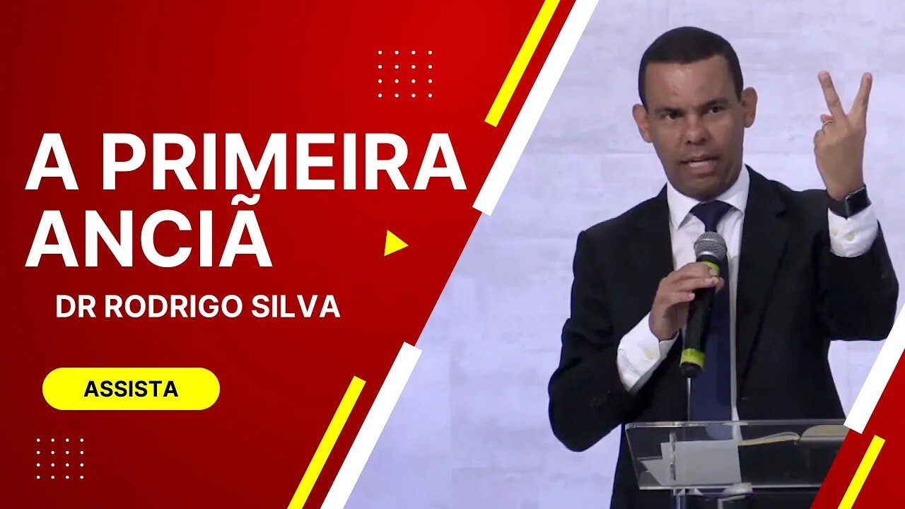 A PRIMEIRA ANCIÃ - DR RODRIGO SILVA