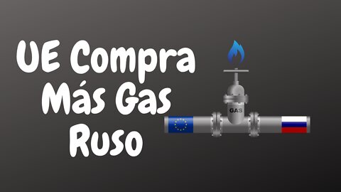 La UE compra encubiertamente más gas ruso-Noticias. Mi Opinión.