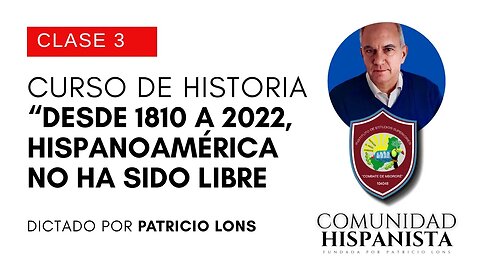 PARTE 3/3 Curso de historia “DESDE 1810 A HOY, HISPANOAMÉRICA NO HA SIDO LIBRE