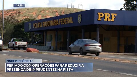 "Independência": Feriado com Operações para Reduzir a Presença de Imprudentes na Pista.