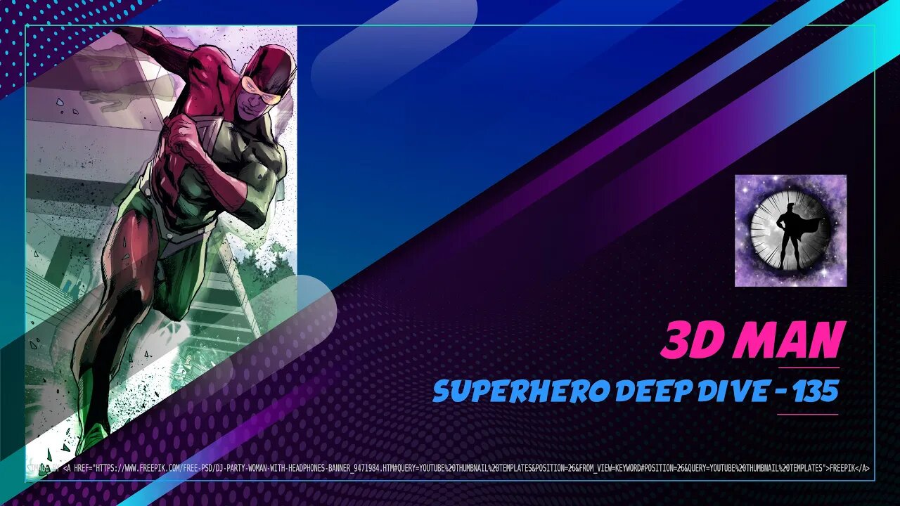 3D Man - Superhero Deep Dive 135