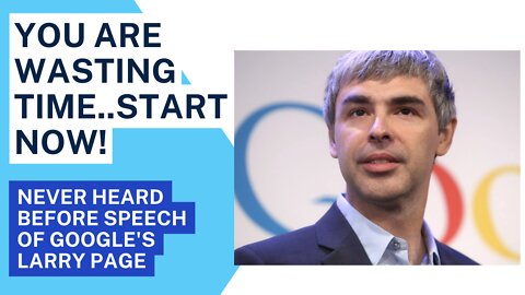 You are Wasting Time..Start Now! Never Seen Before Interview of Google's Larry Page