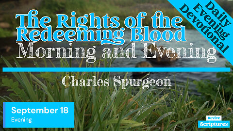 September 18 Evening Devotional | The Rights of the Redeeming Blood | Charles Spurgeon