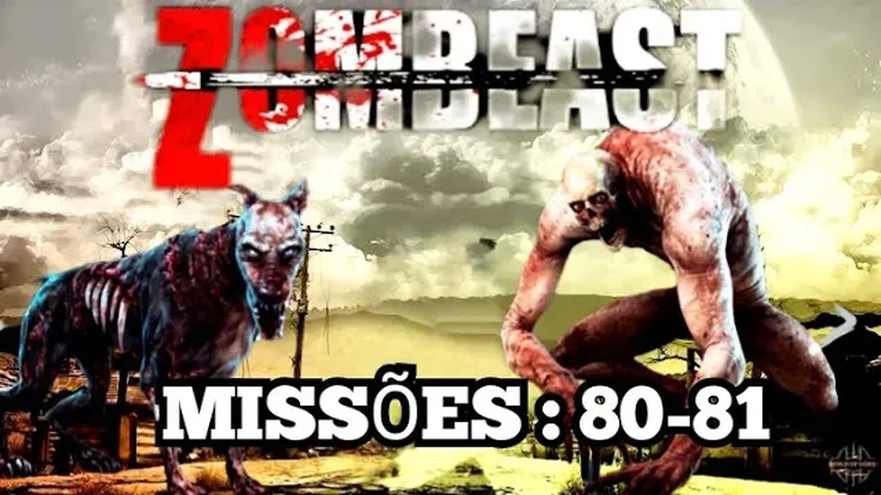 Zombeast: Missões, 80 - 81 💀