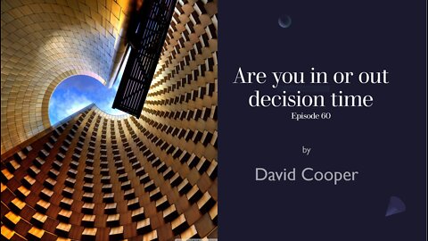 Ep 060 Decision time are you in or out?