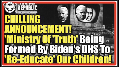 CHILLING ANNOUNCEMENT! 'Ministry Of 'Truth' Being Formed By Biden's DHS To 'Re-Educate' Our Children