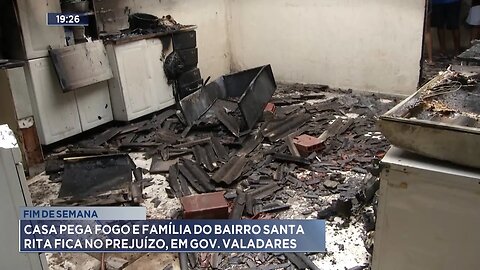 Fim de Semana: Casa pega Fogo e Família do Bairro Santa Rita fica no Prejuízo, em Gov. Valadares.