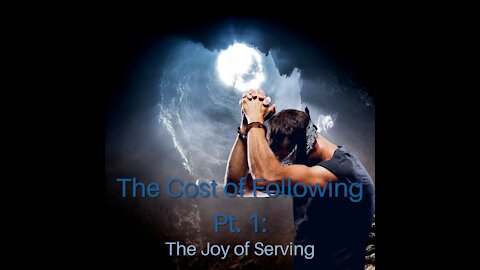 The Cost of Following Pt. 1: The Joy of Serving